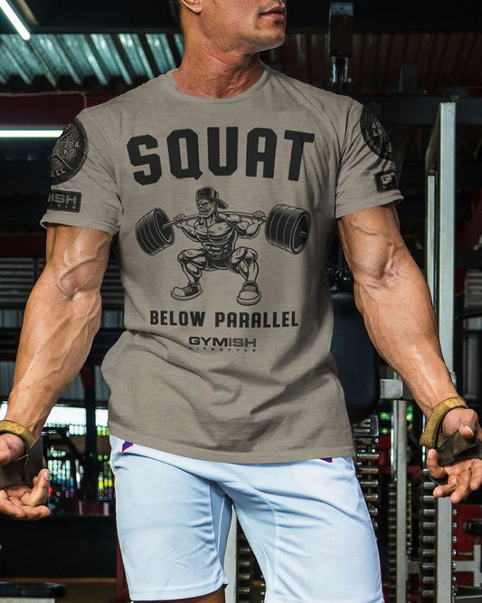 017. Squat Below Parallel Workout T-Shirt - Gymish - - #Gym Shirts# - - #Workout T-Shirts#