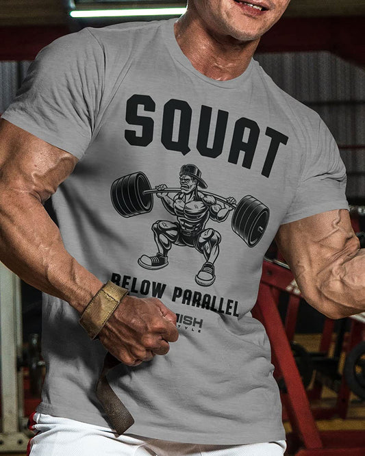 017. Squat Below Parallel Workout T-Shirt - Gymish - - #Gym Shirts# - - #Workout T-Shirts#
