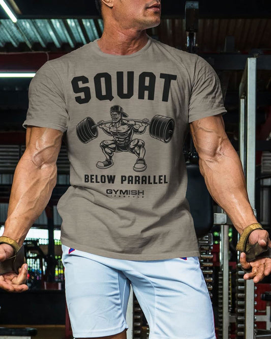 017. Squat Below Parallel Workout T-Shirt - Gymish - - #Gym Shirts# - - #Workout T-Shirts#
