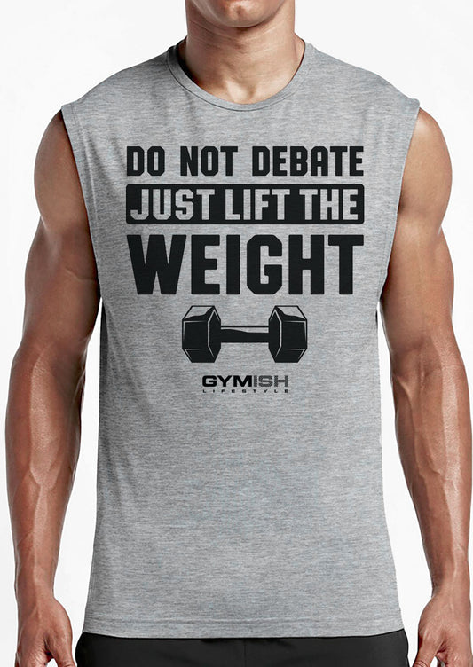 010. Don't Debate Just Lift The Weight Workout Funny Muscle Tank Top for Men T-Shirt GYMISH LIFESTYLE