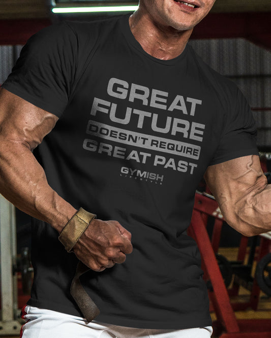 103. Great Future Funny Motivational Workout Gym T-Shirt for Men T-Shirt GYMISH LIFESTYLE