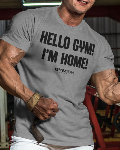 086. Gymish Lifestyle Hello Gym I’m Home Motivational Workout T-Shirt for Men