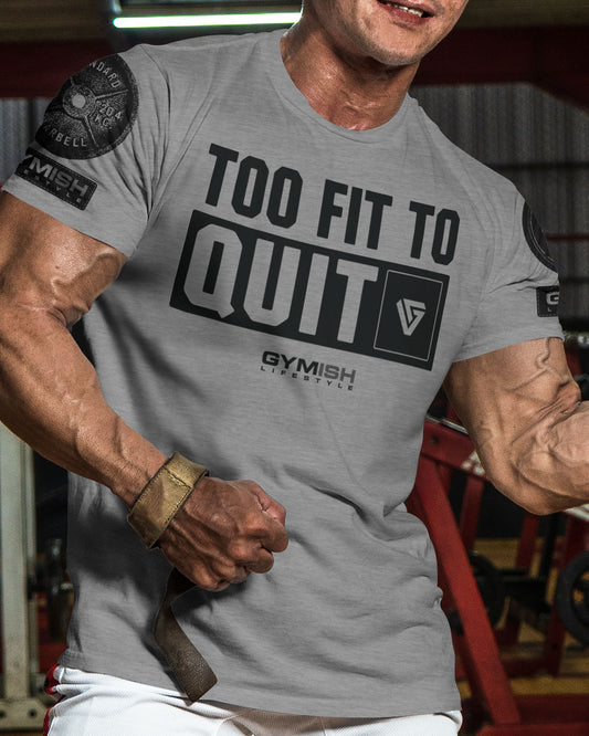 088. Too Fit To Quit Motivational Gym Shirt Funny T-Shirt, Workout Shirts for Men