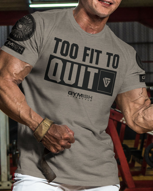 088. Too Fit To Quit Motivational Gym Shirt Funny T-Shirt, Workout Shirts for Men