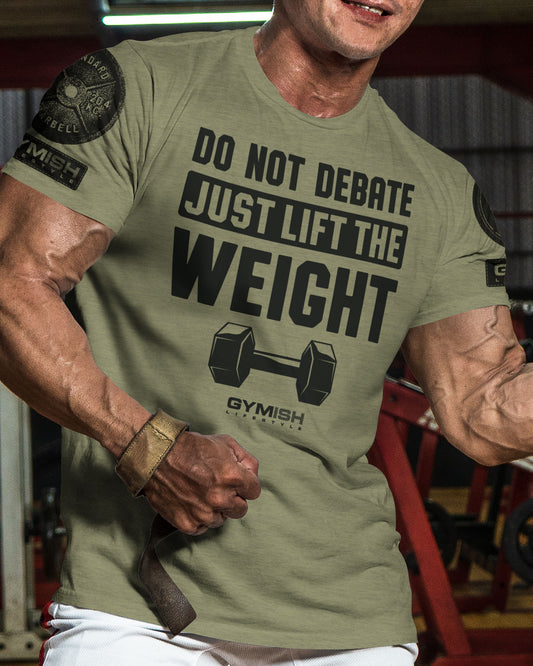 010. Do Not Debate Just Lift The Weight Funny Motivational Workout Gym T-Shirt for Men