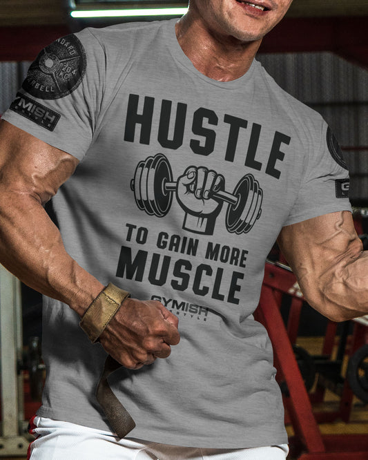 011. Hustle to Gain More Muscle Funny Motivational Workout Gym T-Shirt for Men