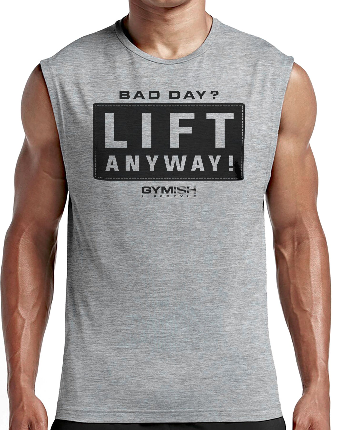 149. Lift Anyway Workout Funny Muscle Tank Top for Men T-Shirt GYMISH LIFESTYLE