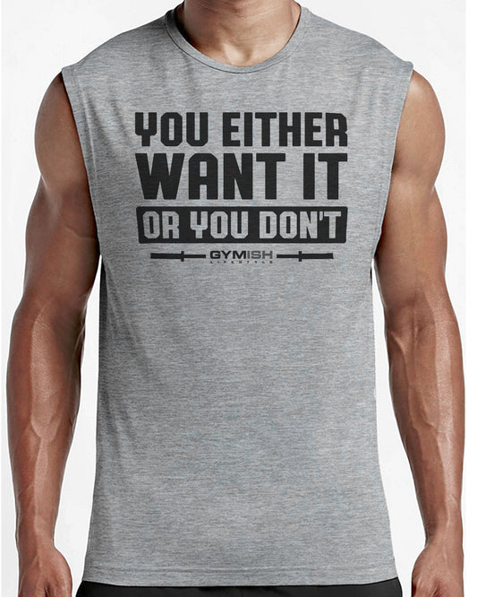 115. You Either Want It Or You Don't Workout Funny Muscle Tank Top for Men T-Shirt GYMISH LIFESTYLE