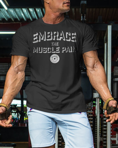 048. Embrace Muscle Pain Funny Motivational Workout Gym T-Shirt for Men