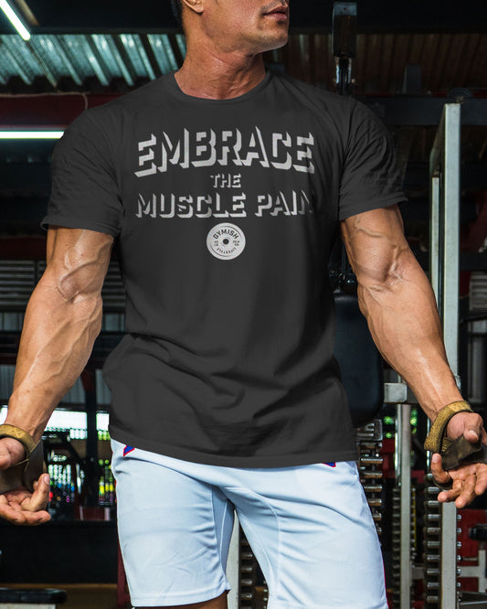 048. Embrace Muscle Pain Funny Motivational Workout Gym T-Shirt for Men