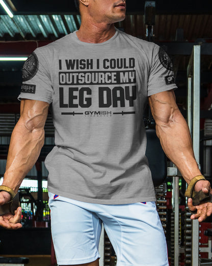 118. Outsource Leg Day Funny Motivational Workout Gym T-Shirt for Men T-Shirt GYMISH LIFESTYLE