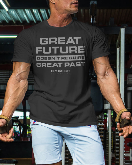103. Great Future Funny Motivational Workout Gym T-Shirt for Men T-Shirt GYMISH LIFESTYLE