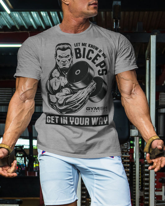 036. Biceps In Your Way Funny Motivational Workout Gym T-Shirt for Men