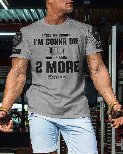 009. Two More Funny Motivational Workout Gym T-Shirt for Men T-Shirt GYMISH LIFESTYLE