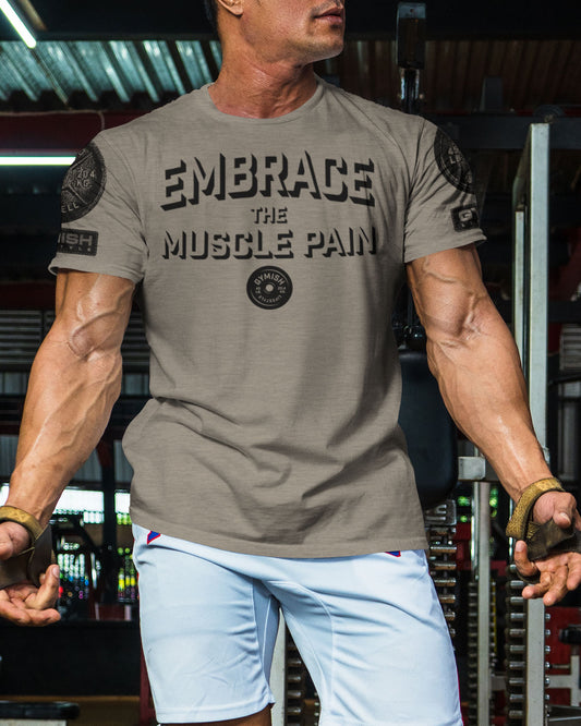 048. Embrace Muscle Pain Funny Motivational Workout Gym T-Shirt for Men