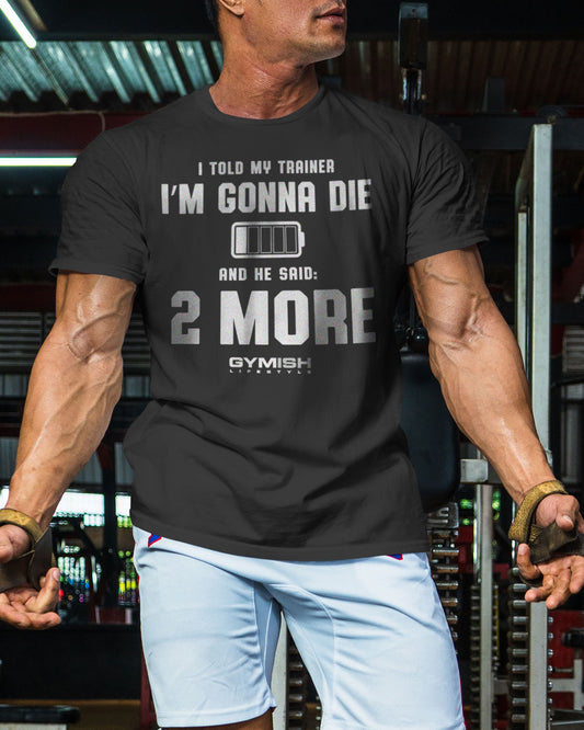 009. Two More Funny Motivational Workout Gym T-Shirt for Men