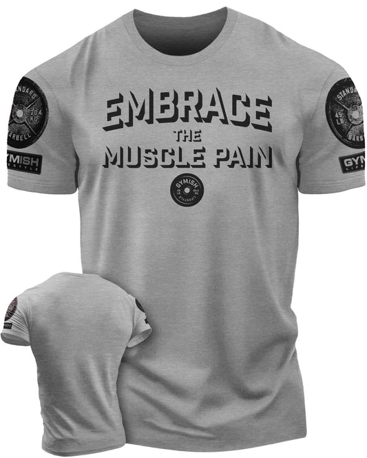 048. Embrace Muscle Pain Workout T-Shirt - Gymish - - #Gym Shirts# - - #Workout T-Shirts#