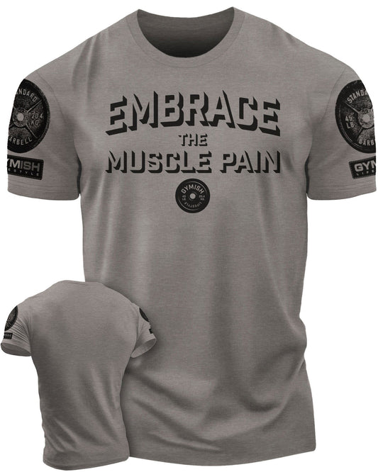 048. Embrace Muscle Pain Workout T-Shirt - Gymish - - #Gym Shirts# - - #Workout T-Shirts#