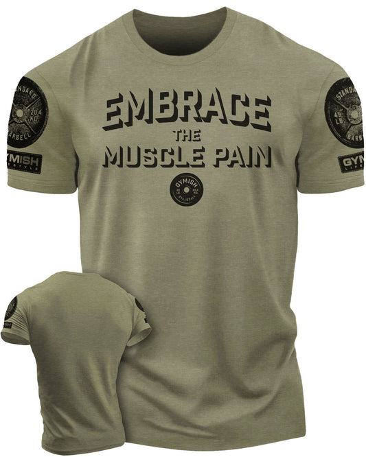 048. Embrace Muscle Pain Workout T-Shirt - Gymish - - #Gym Shirts# - - #Workout T-Shirts#