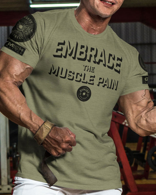 048. Embrace Muscle Pain Workout T-Shirt - Gymish - - #Gym Shirts# - - #Workout T-Shirts#