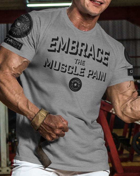 048. Embrace Muscle Pain Workout T-Shirt - Gymish - - #Gym Shirts# - - #Workout T-Shirts#