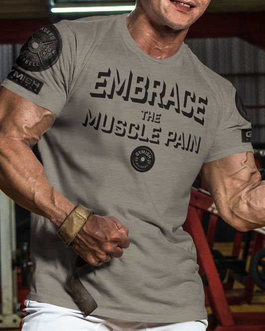 048. Embrace Muscle Pain Workout T-Shirt - Gymish - - #Gym Shirts# - - #Workout T-Shirts#