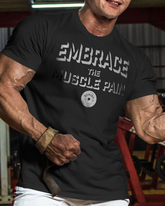 048. Embrace Muscle Pain Workout T-Shirt - Gymish - - #Gym Shirts# - - #Workout T-Shirts#
