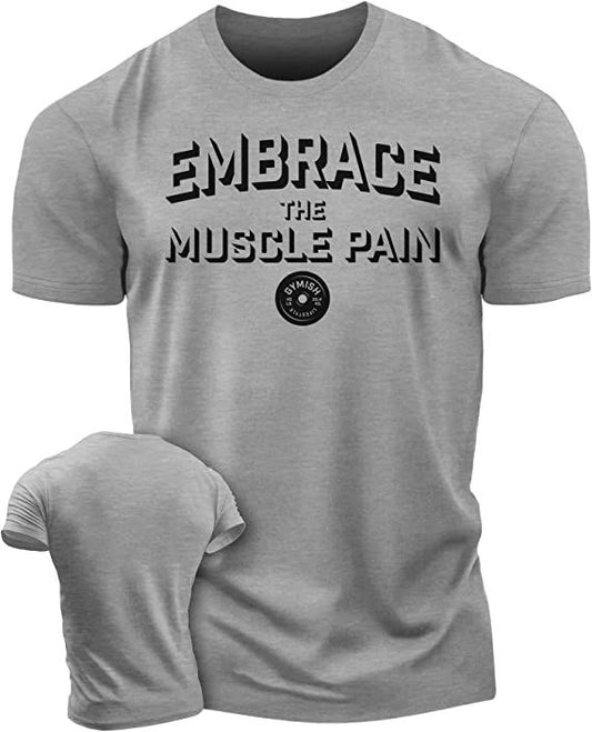 048. Embrace Muscle Pain Workout T-Shirt - Gymish - - #Gym Shirts# - - #Workout T-Shirts#