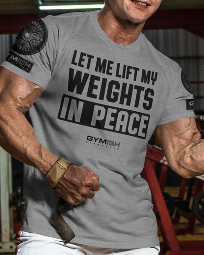 056. Let Me Lift in Peace Workout T-Shirt - Gymish - - #Gym Shirts# - - #Workout T-Shirts#