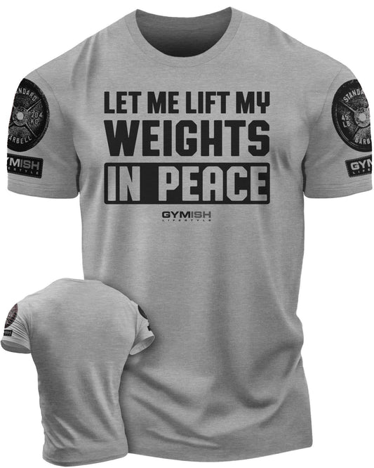 056. Let Me Lift in Peace Workout T-Shirt - Gymish - - #Gym Shirts# - - #Workout T-Shirts#
