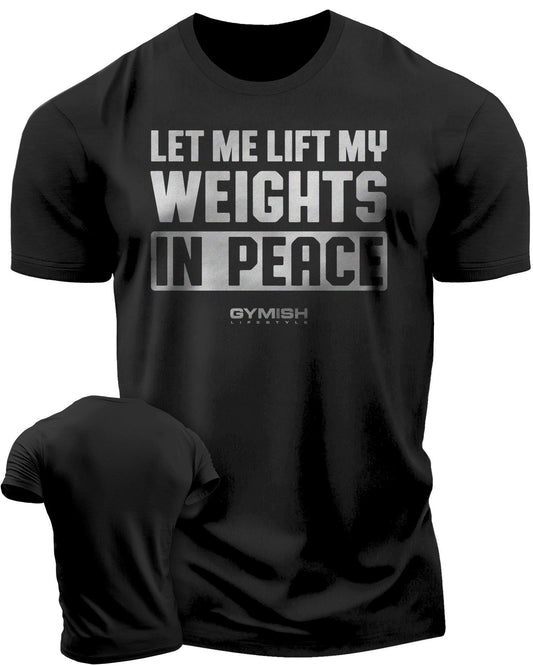 056. Let Me Lift in Peace Workout T-Shirt - Gymish - - #Gym Shirts# - - #Workout T-Shirts#