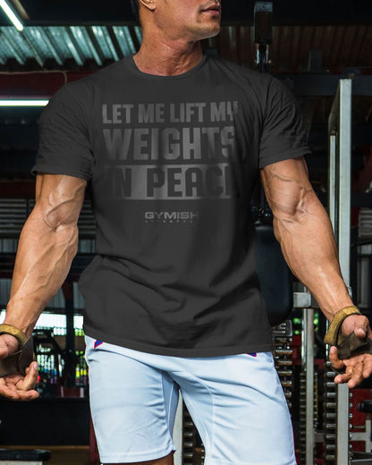 056. Let Me Lift in Peace Workout T-Shirt - Gymish - - #Gym Shirts# - - #Workout T-Shirts#