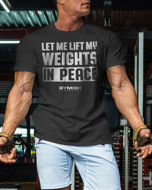 056. Let Me Lift in Peace Workout T-Shirt - Gymish - - #Gym Shirts# - - #Workout T-Shirts#