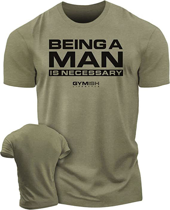 062. Being A Man is Necessary Workout T-Shirt - Gymish - - #Gym Shirts# - - #Workout T-Shirts#