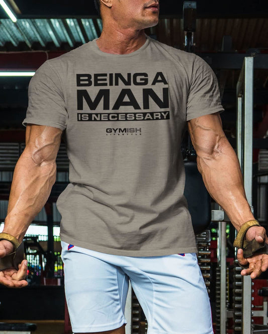 062. Being A Man is Necessary Workout T-Shirt - Gymish - - #Gym Shirts# - - #Workout T-Shirts#