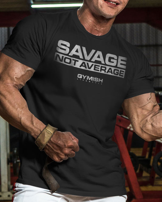 065. Savage Not Average Workout T-Shirt - Gymish - - #Gym Shirts# - - #Workout T-Shirts#