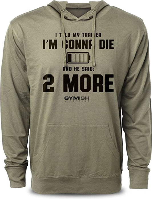 I Told My Trainer I'm Gonna Die and He Said Two More Workout Hoodies Funny Hoodies Gym Sweatshirt Lifting Pullover