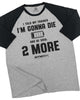 009. RAGLAN Two More Funny Workout Gym T-Shirt for Men