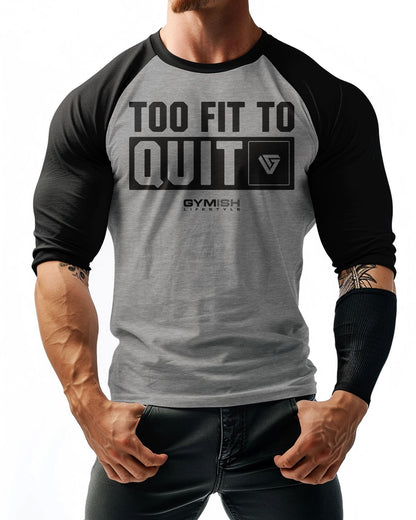 88- RAGLAN Too Fit To Quit Workout Gym T-Shirt for Men