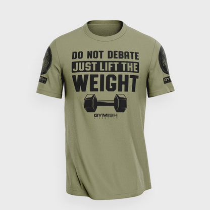 010. Do Not Debate Just Lift The Weight Funny Motivational Workout Gym T-Shirt for Men