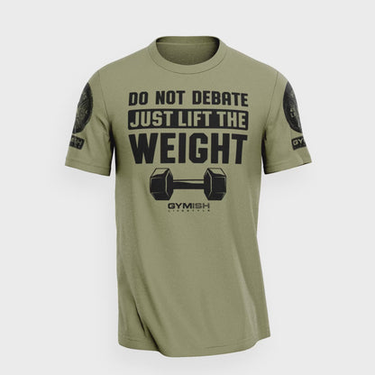 010. Do Not Debate Just Lift The Weight Gym T-Shirt