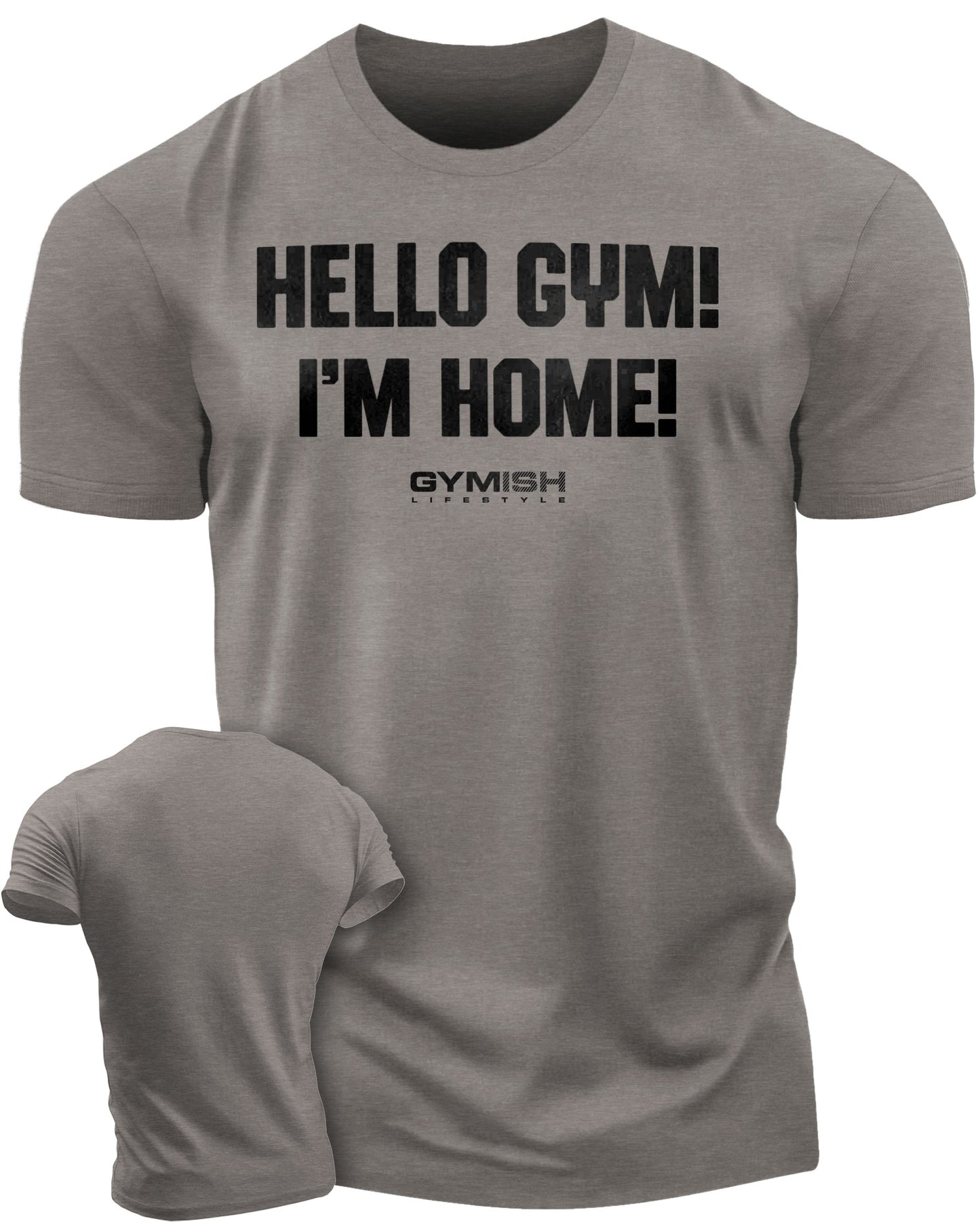 086. Gymish Lifestyle Hello Gym I’m Home Motivational Workout T-Shirt for Men