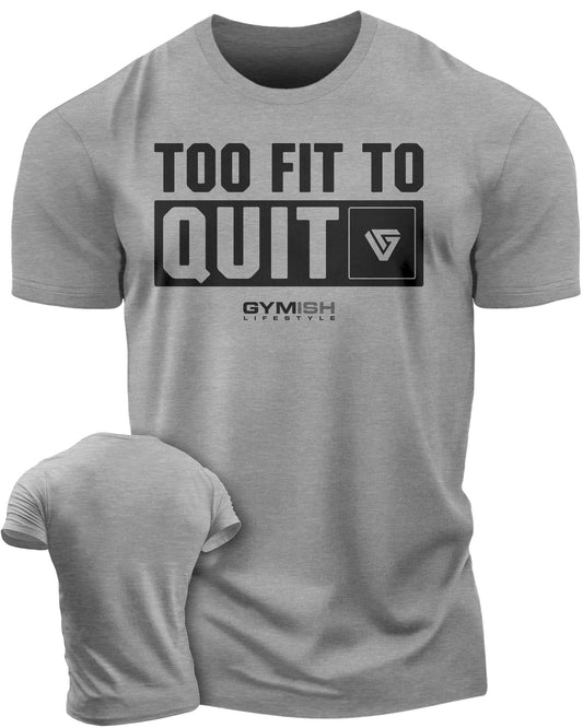 088. Too Fit To Quit Motivational Gym Shirt Funny T-Shirt, Workout Shirts for Men