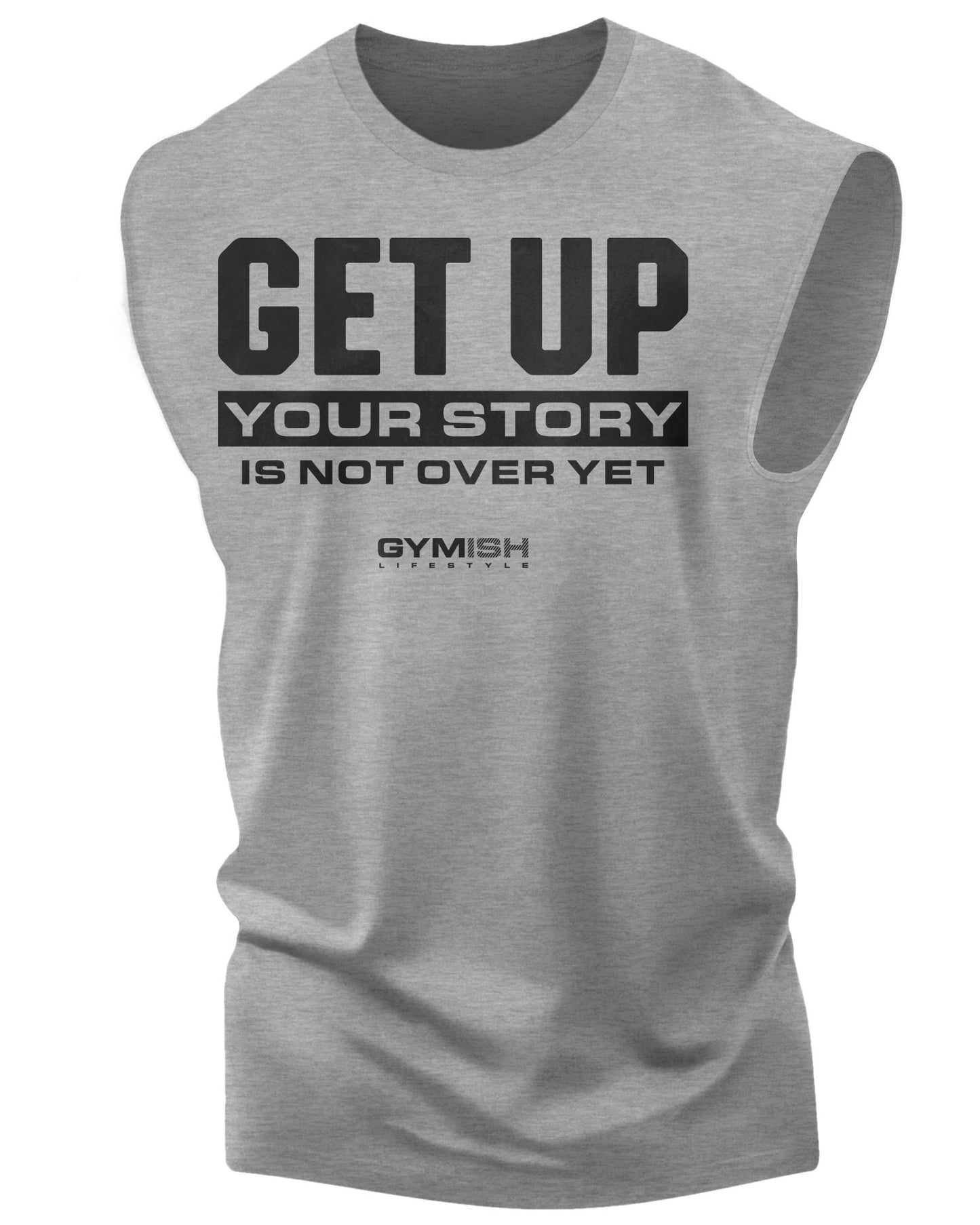 073. Get Up Your Story is Not Over Yet Workout Muscle Tank Top for Men Heather Grey T-Shirt GYMISH LIFESTYLE