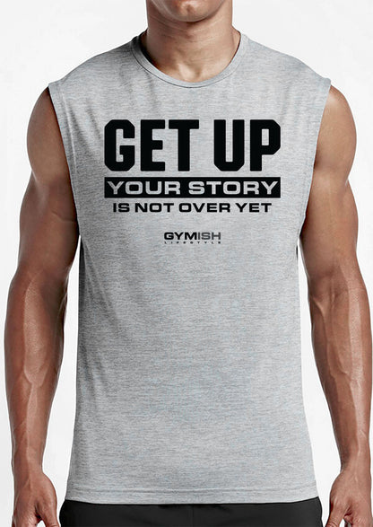 073. Get Up Your Story is Not Over Yet Workout Muscle Tank Top for Men T-Shirt GYMISH LIFESTYLE